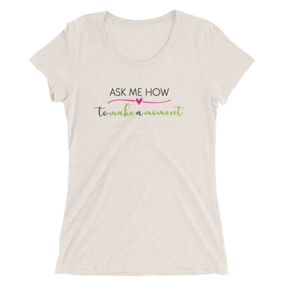 Ask Me How Ladies Tee